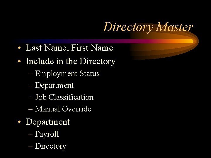 Directory Master • Last Name, First Name • Include in the Directory – Employment