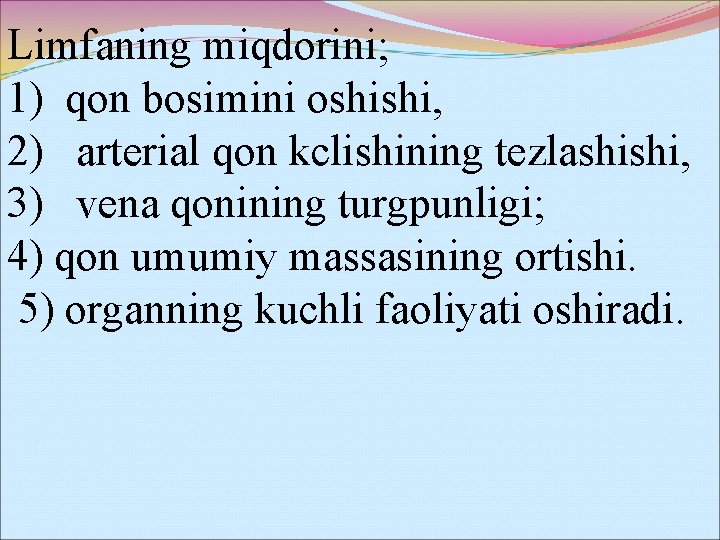Limfaning miqdorini; 1) qon bosimini oshishi, 2) arterial qon kclishining tezlashishi, 3) vena qonining