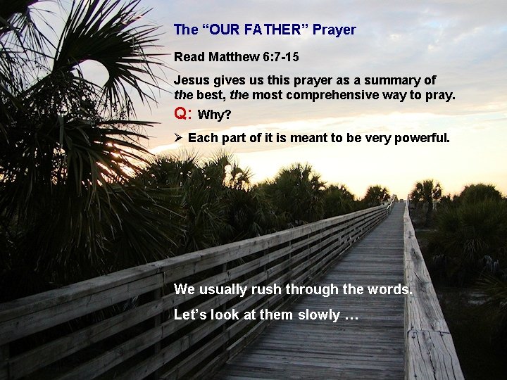 The “OUR FATHER” Prayer Read Matthew 6: 7 -15 Jesus gives us this prayer