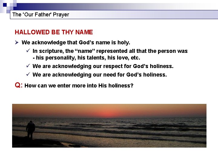 The 'Our Father' Prayer HALLOWED BE THY NAME Ø We acknowledge that God’s name