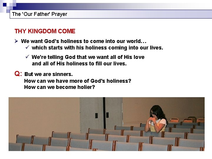 The 'Our Father' Prayer THY KINGDOM COME Ø We want God’s holiness to come