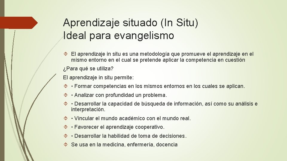 Aprendizaje situado (In Situ) Ideal para evangelismo El aprendizaje in situ es una metodología