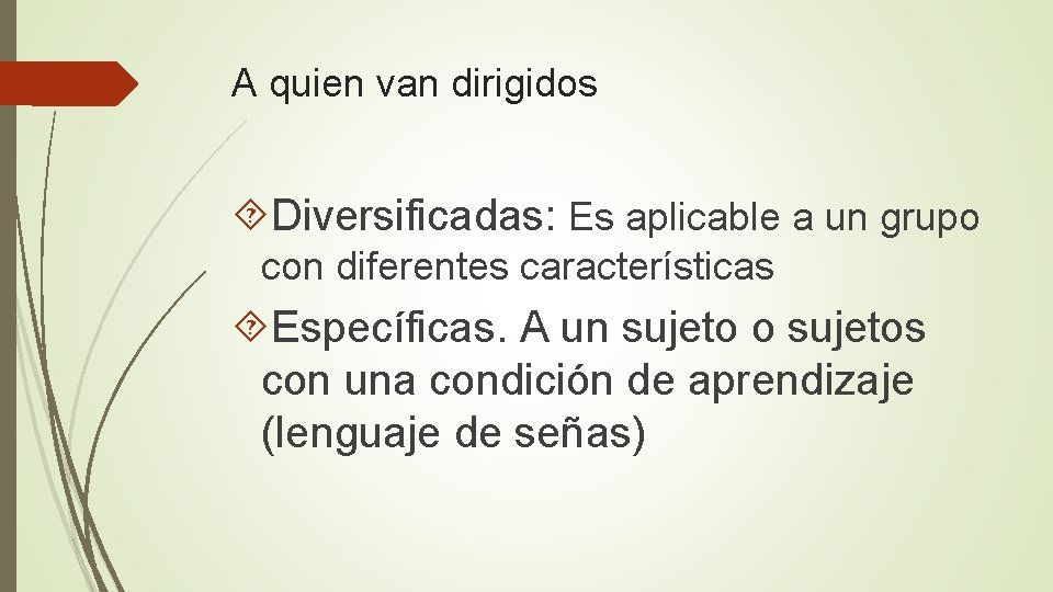 A quien van dirigidos Diversificadas: Es aplicable a un grupo con diferentes características Específicas.