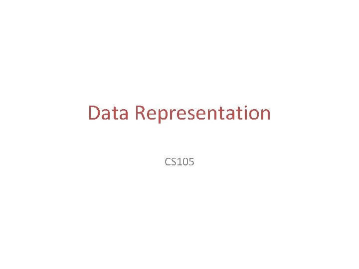 Data Representation CS 105 
