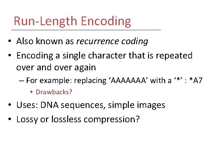 Run-Length Encoding • Also known as recurrence coding • Encoding a single character that