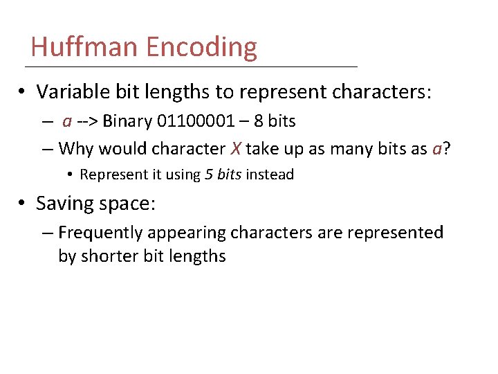 Huffman Encoding • Variable bit lengths to represent characters: – a --> Binary 01100001