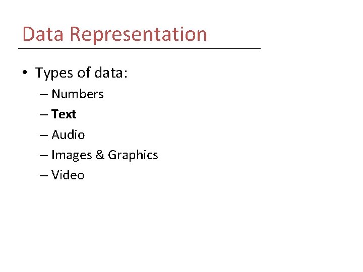 Data Representation • Types of data: – Numbers – Text – Audio – Images