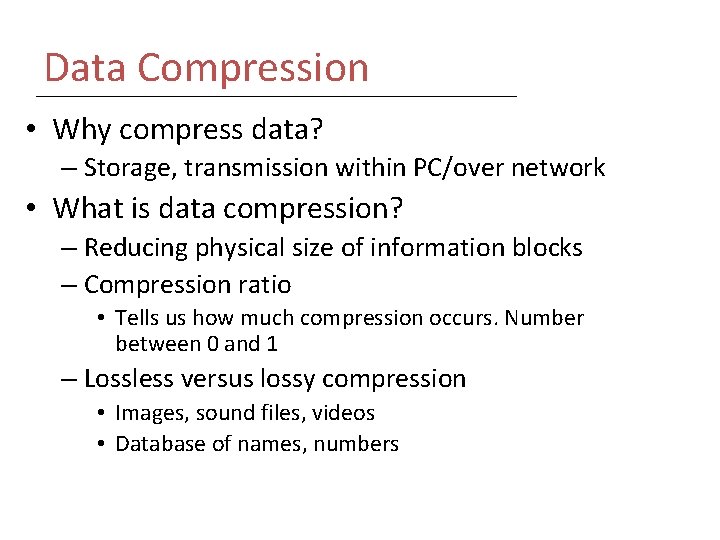 Data Compression • Why compress data? – Storage, transmission within PC/over network • What