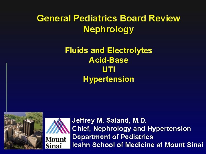 General Pediatrics Board Review Nephrology Fluids and Electrolytes Acid-Base UTI Hypertension Jeffrey M. Saland,