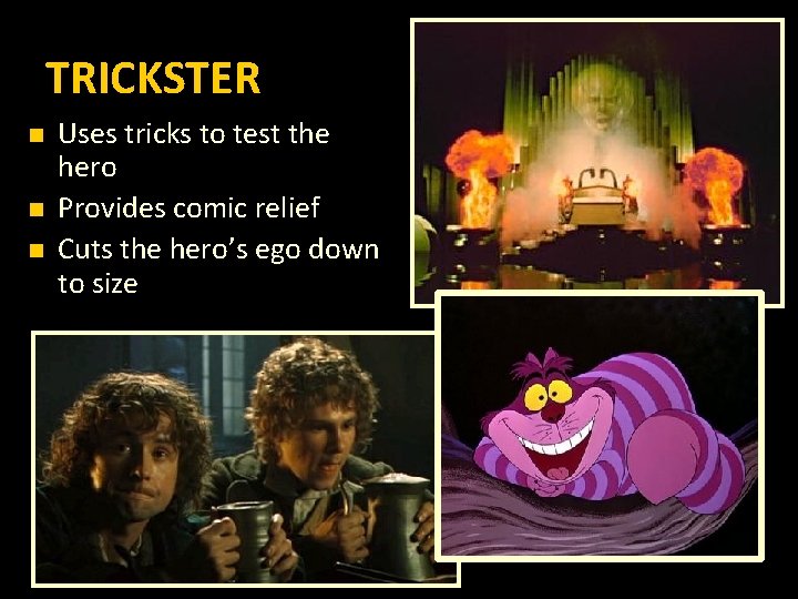 TRICKSTER n n n Uses tricks to test the hero Provides comic relief Cuts TRICKSTER n n n Uses tricks to test the hero Provides comic relief Cuts
