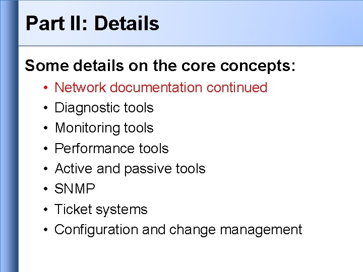Part II: Details Some details on the core concepts: • • Network documentation continued Part II: Details Some details on the core concepts: • • Network documentation continued