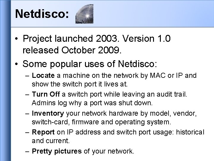 Netdisco: • Project launched 2003. Version 1. 0 released October 2009. • Some popular Netdisco: • Project launched 2003. Version 1. 0 released October 2009. • Some popular