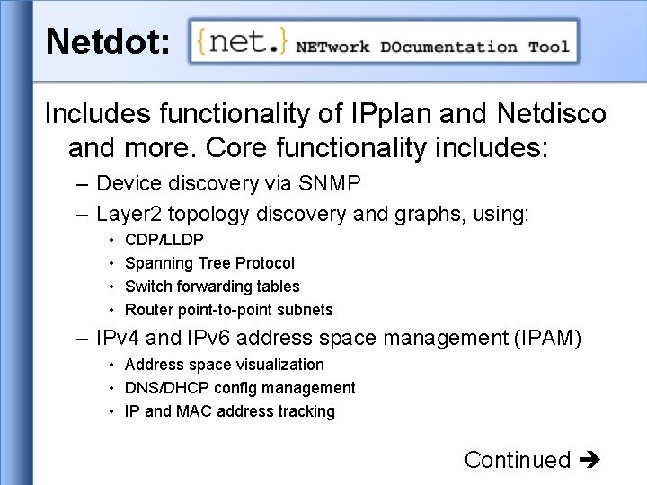 Netdot: Includes functionality of IPplan and Netdisco and more. Core functionality includes: – Device Netdot: Includes functionality of IPplan and Netdisco and more. Core functionality includes: – Device