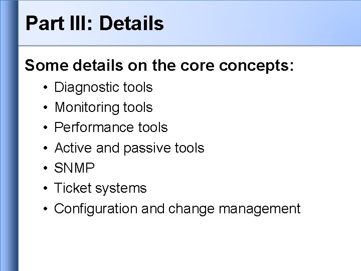 Part III: Details Some details on the core concepts: • • Diagnostic tools Monitoring Part III: Details Some details on the core concepts: • • Diagnostic tools Monitoring