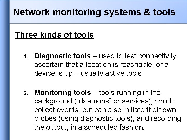 Network monitoring systems & tools Three kinds of tools 1. Diagnostic tools – used Network monitoring systems & tools Three kinds of tools 1. Diagnostic tools – used