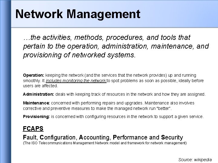Network Management …the activities, methods, procedures, and tools that pertain to the operation, administration, Network Management …the activities, methods, procedures, and tools that pertain to the operation, administration,