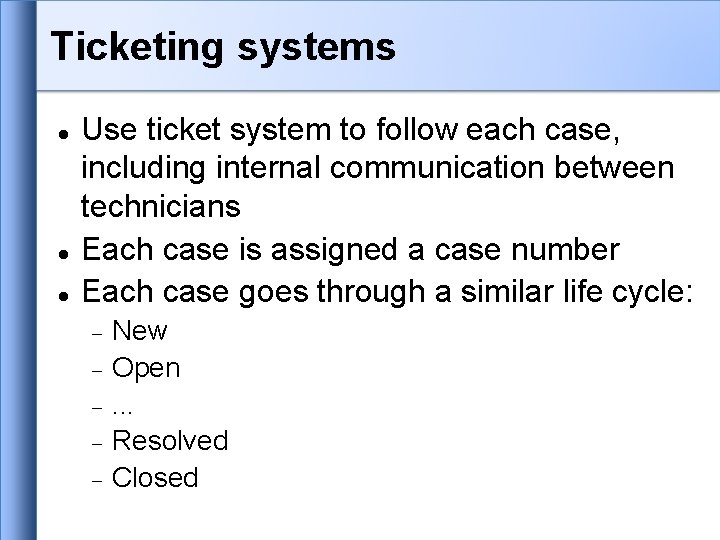 Ticketing systems Use ticket system to follow each case, including internal communication between technicians Ticketing systems Use ticket system to follow each case, including internal communication between technicians