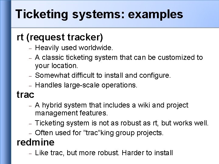 Ticketing systems: examples rt (request tracker) Heavily used worldwide. A classic ticketing system that Ticketing systems: examples rt (request tracker) Heavily used worldwide. A classic ticketing system that