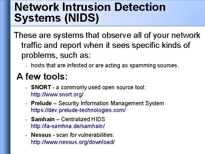 Network Intrusion Detection Systems (NIDS) These are systems that observe all of your network Network Intrusion Detection Systems (NIDS) These are systems that observe all of your network