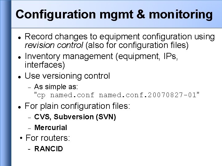 Configuration mgmt & monitoring Record changes to equipment configuration using revision control (also for Configuration mgmt & monitoring Record changes to equipment configuration using revision control (also for