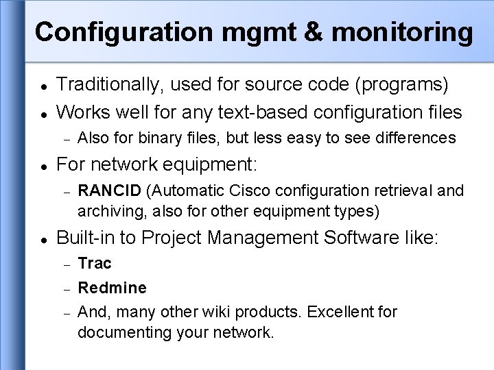 Configuration mgmt & monitoring Traditionally, used for source code (programs) Works well for any Configuration mgmt & monitoring Traditionally, used for source code (programs) Works well for any