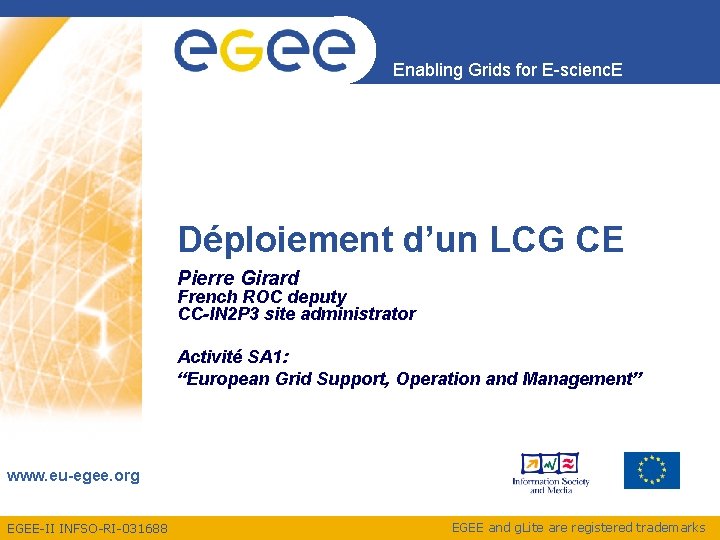 Enabling Grids for E-scienc. E Déploiement d’un LCG CE Pierre Girard French ROC deputy