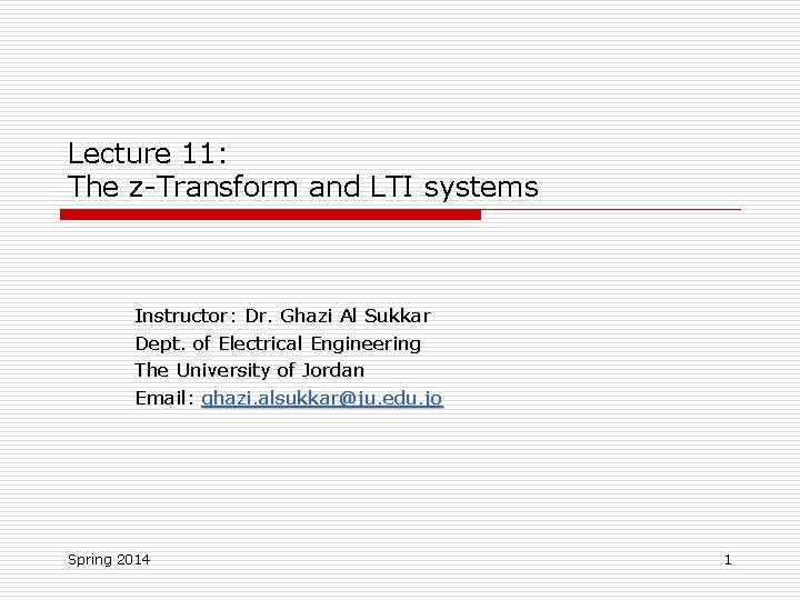 Lecture 11: The z-Transform and LTI systems Instructor: Dr. Ghazi Al Sukkar Dept. of