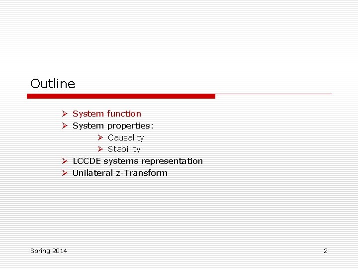 Outline Ø System function Ø System properties: Ø Causality Ø Stability Ø LCCDE systems