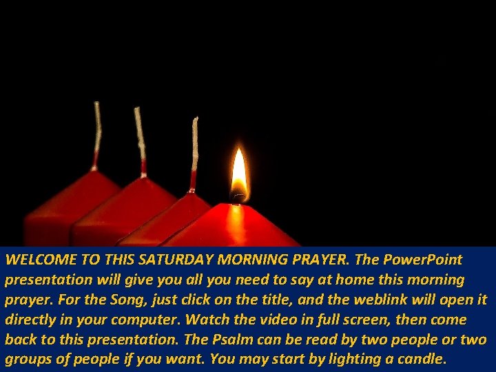 WELCOME TO THIS SATURDAY MORNING PRAYER. The Power. Point presentation will give you all