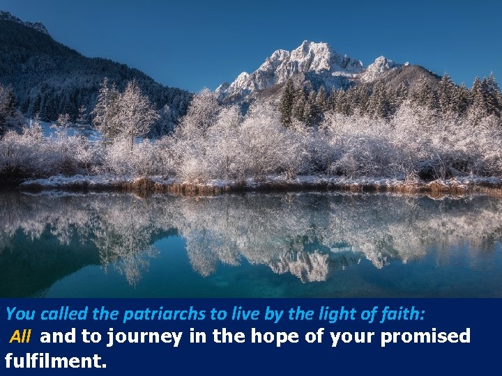 You called the patriarchs to live by the light of faith: All and to