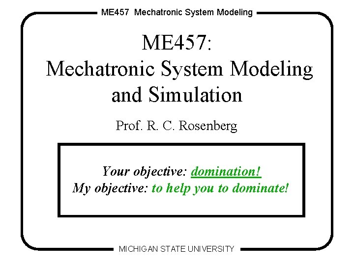 ME 457 Mechatronic System Modeling ME 457: Mechatronic System Modeling and Simulation Prof. R.