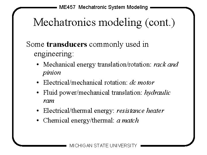 ME 457 Mechatronic System Modeling Mechatronics modeling (cont. ) Some transducers commonly used in