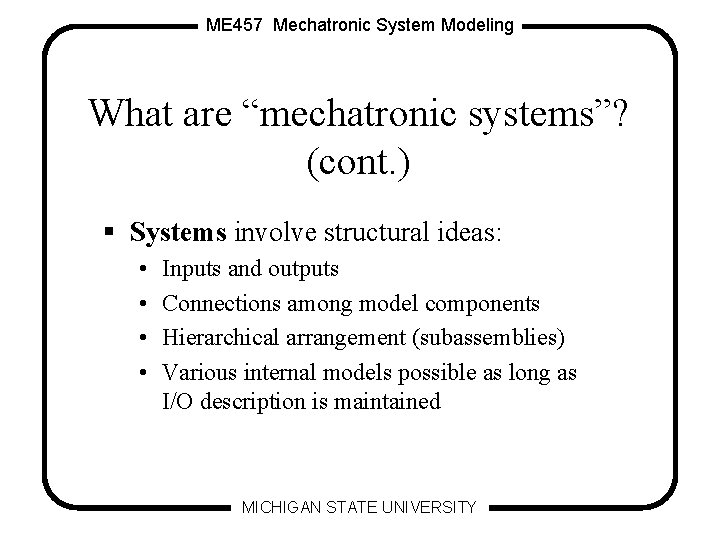 ME 457 Mechatronic System Modeling What are “mechatronic systems”? (cont. ) § Systems involve