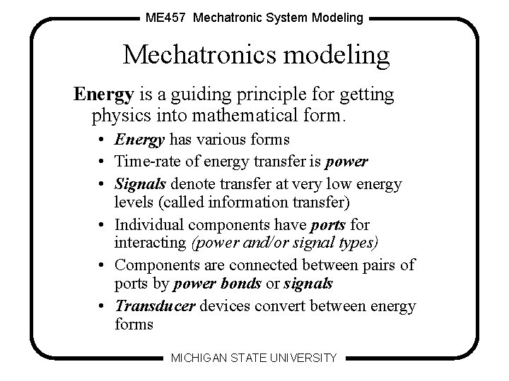 ME 457 Mechatronic System Modeling Mechatronics modeling Energy is a guiding principle for getting