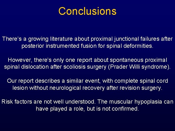 Conclusions There’s a growing literature about proximal junctional failures after posterior instrumented fusion for
