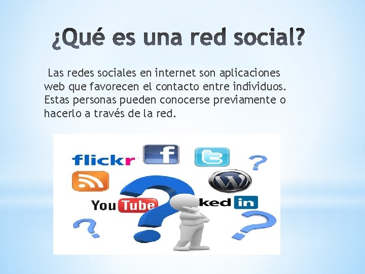 Las redes sociales en internet son aplicaciones web que favorecen el contacto entre individuos.