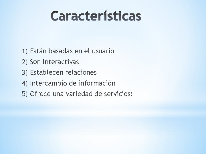 1) Están basadas en el usuario 2) Son Interactivas 3) Establecen relaciones 4) Intercambio