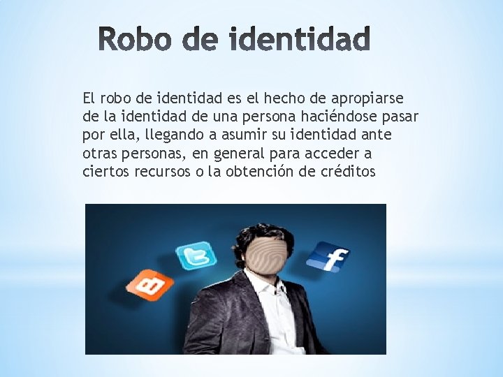 El robo de identidad es el hecho de apropiarse de la identidad de una