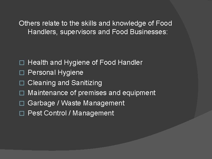 Others relate to the skills and knowledge of Food Handlers, supervisors and Food Businesses:
