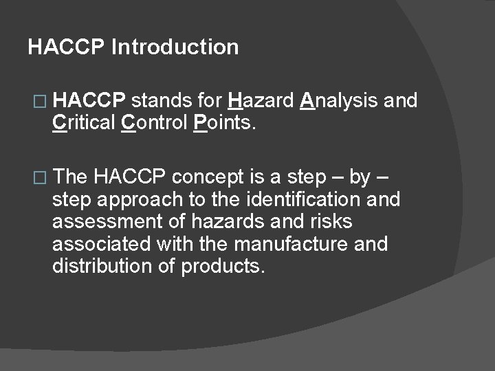 HACCP Introduction � HACCP stands for Hazard Analysis and Critical Control Points. � The