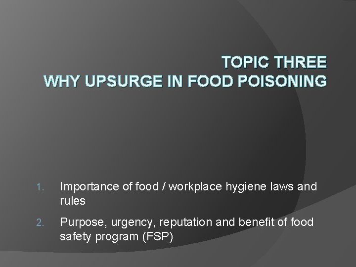 TOPIC THREE WHY UPSURGE IN FOOD POISONING 1. Importance of food / workplace hygiene