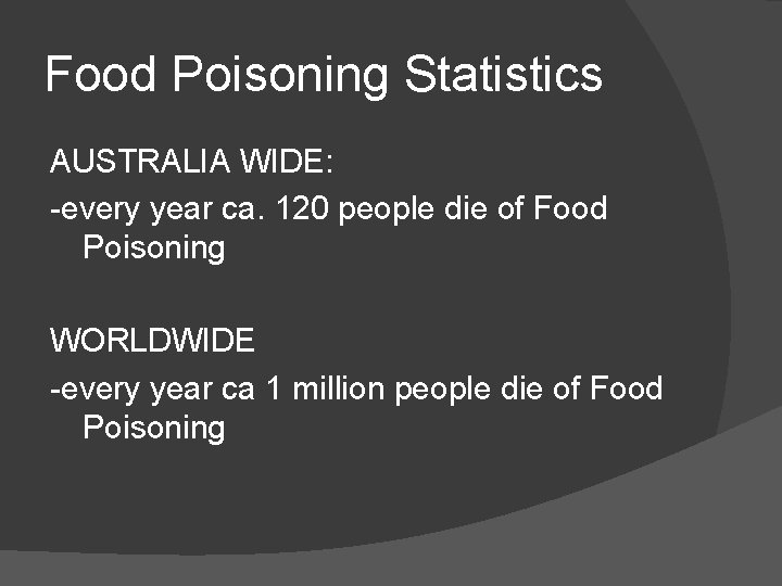 Food Poisoning Statistics AUSTRALIA WIDE: -every year ca. 120 people die of Food Poisoning