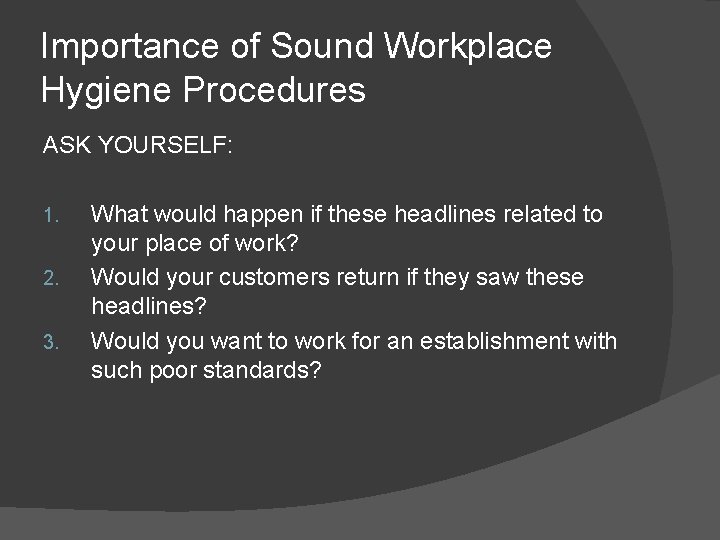 Importance of Sound Workplace Hygiene Procedures ASK YOURSELF: 1. 2. 3. What would happen