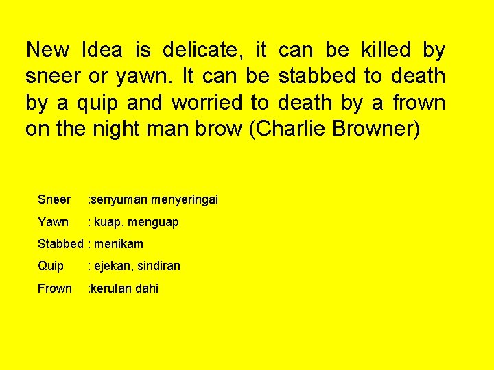 New Idea is delicate, it can be killed by sneer or yawn. It can