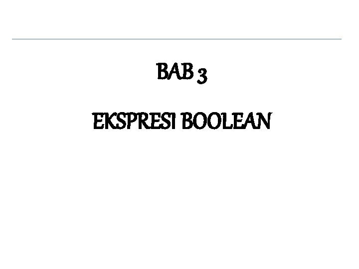 BAB 3 EKSPRESI BOOLEAN 