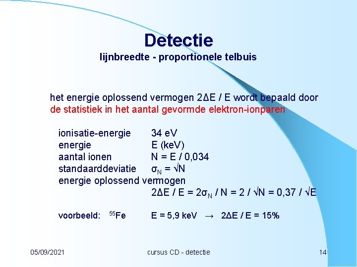 Detectie lijnbreedte - proportionele telbuis het energie oplossend vermogen 2ΔE / E wordt bepaald