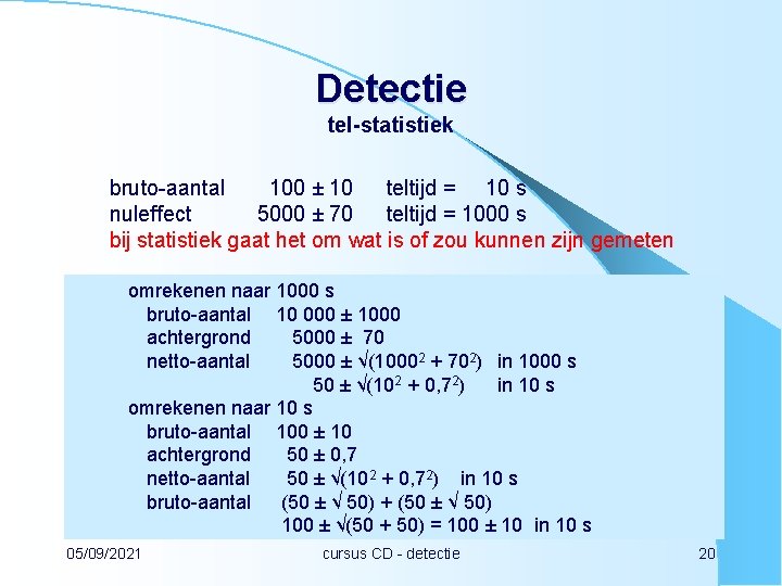 Detectie tel-statistiek bruto-aantal 100 ± 10 teltijd = 10 s nuleffect 5000 ± 70