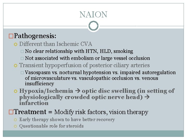 NAION �Pathogenesis: Different than Ischemic CVA � No clear relationship with HTN, HLD, smoking