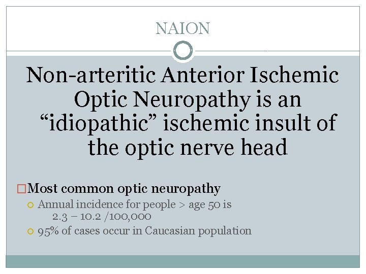 NAION Non-arteritic Anterior Ischemic Optic Neuropathy is an “idiopathic” ischemic insult of the optic