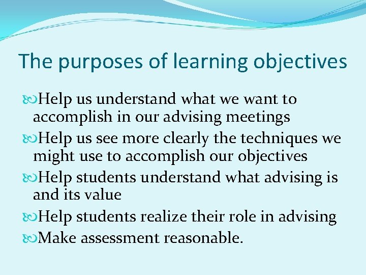 The purposes of learning objectives Help us understand what we want to accomplish in